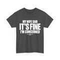 My Wife Said It's Fine, I'm Concerned T-Shirt