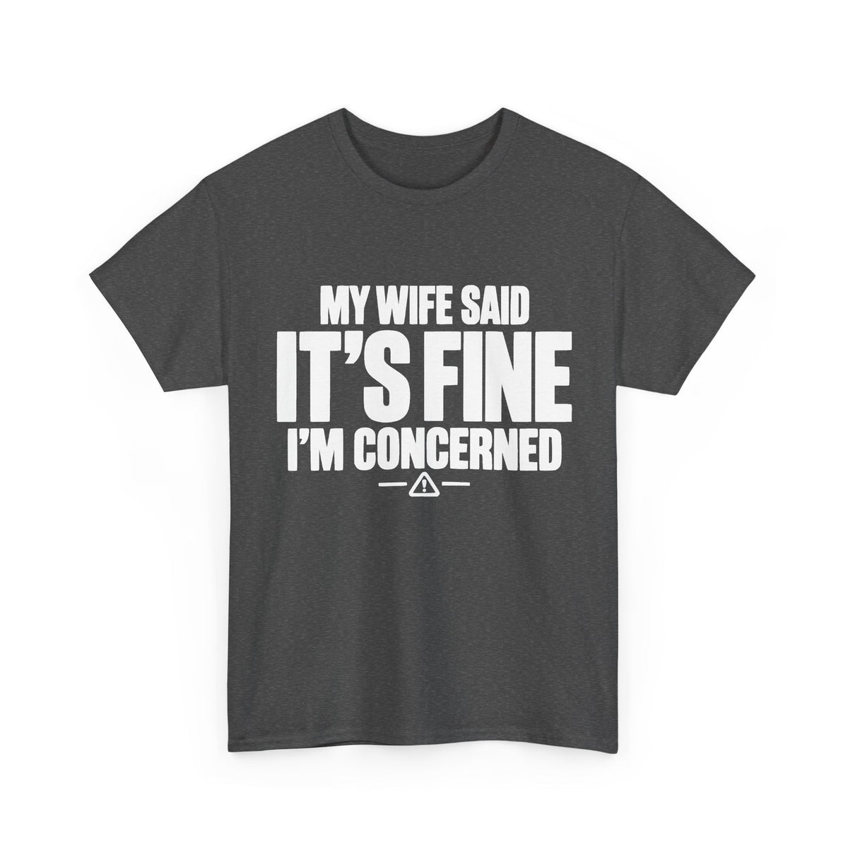 My Wife Said It's Fine, I'm Concerned T-Shirt