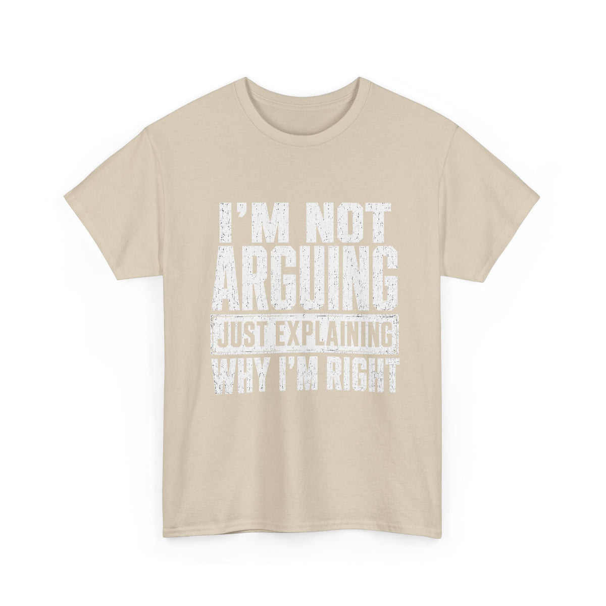 I'm Not Arguing, Just Explaining Why I'm Right T-Shirt