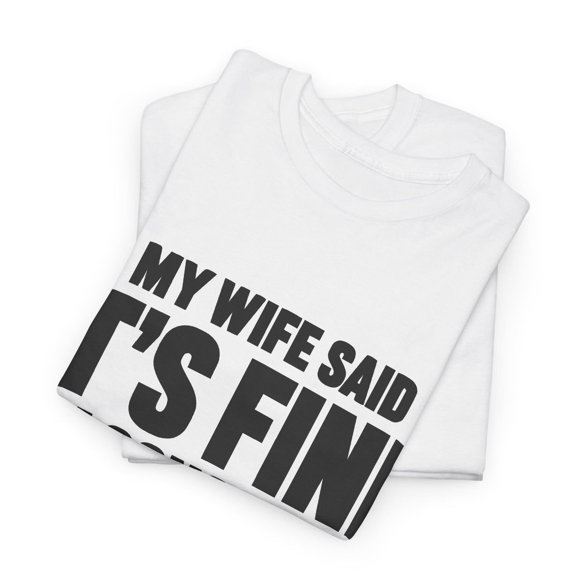 My Wife Said It's Fine, I'm Concerned T-Shirt