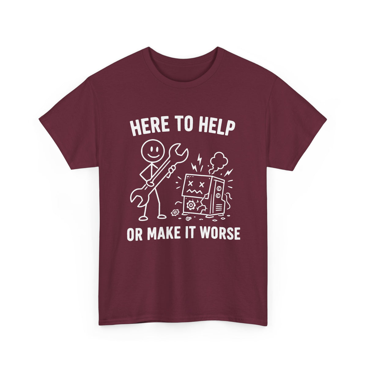 Here to Help or Make It Worse T-Shirt