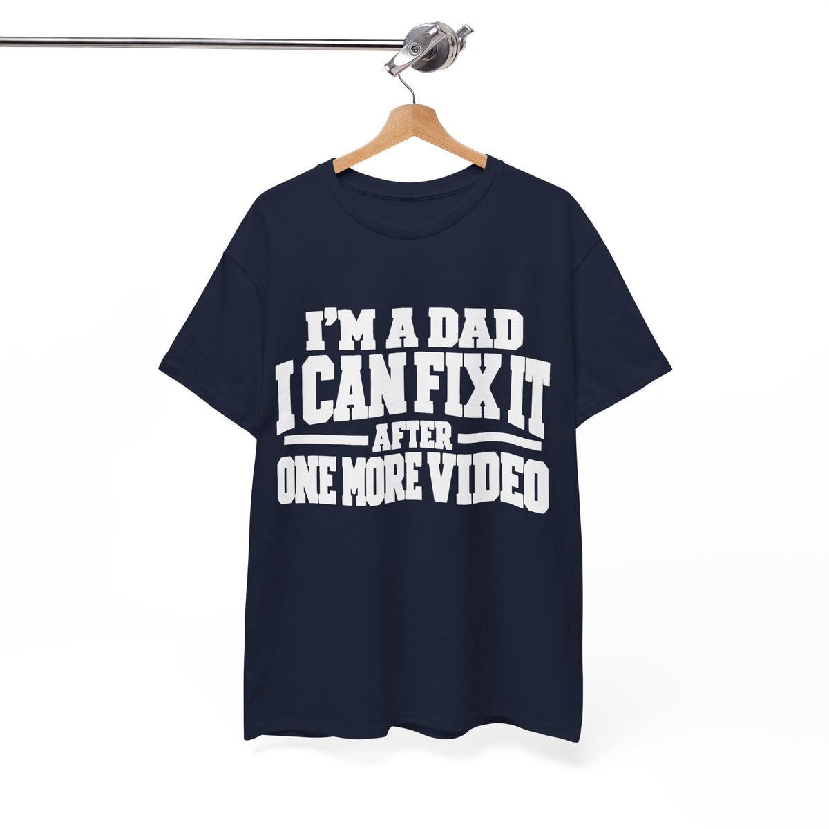 I'm a Dad, I Can Fix It After One More Video T-Shirt