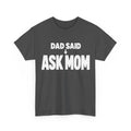 Dad Said Ask Mom T-Shirt