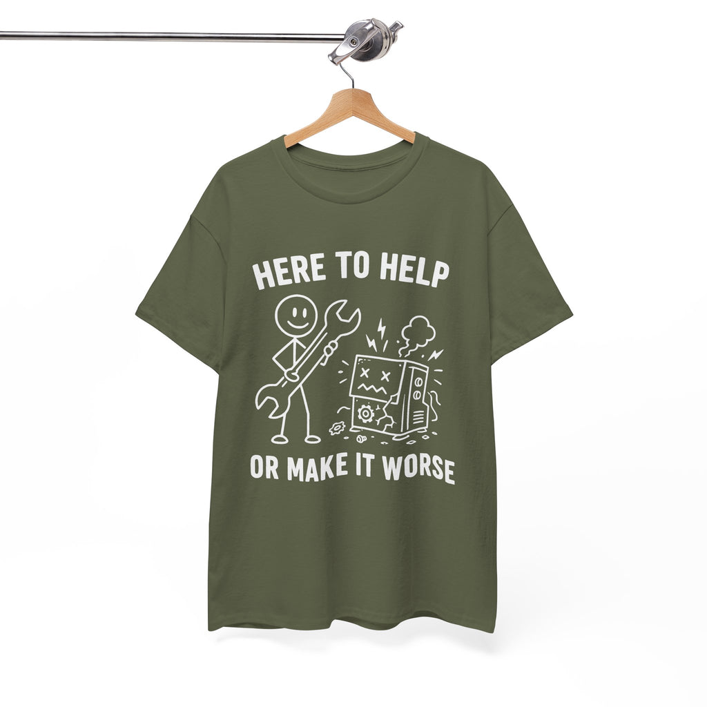 Here to Help or Make It Worse T-Shirt