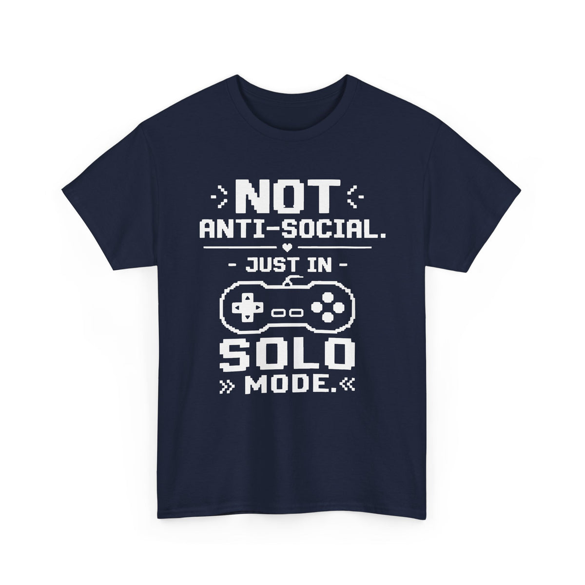 Not Anti-Social, Just in Solo Mode T-Shirt
