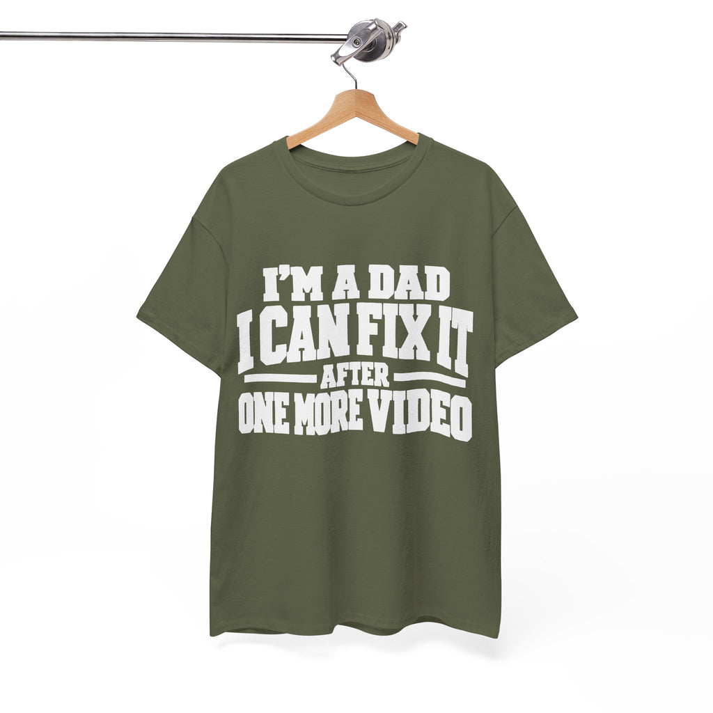 I'm a Dad, I Can Fix It After One More Video T-Shirt