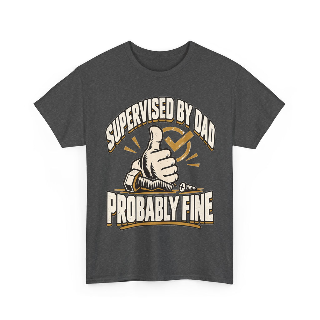 Supervised by Dad, Probably Fine T-Shirt