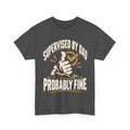 Supervised by Dad, Probably Fine T-Shirt