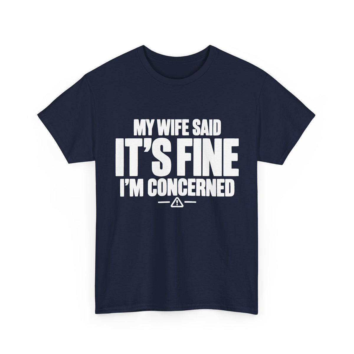 My Wife Said It's Fine, I'm Concerned T-Shirt