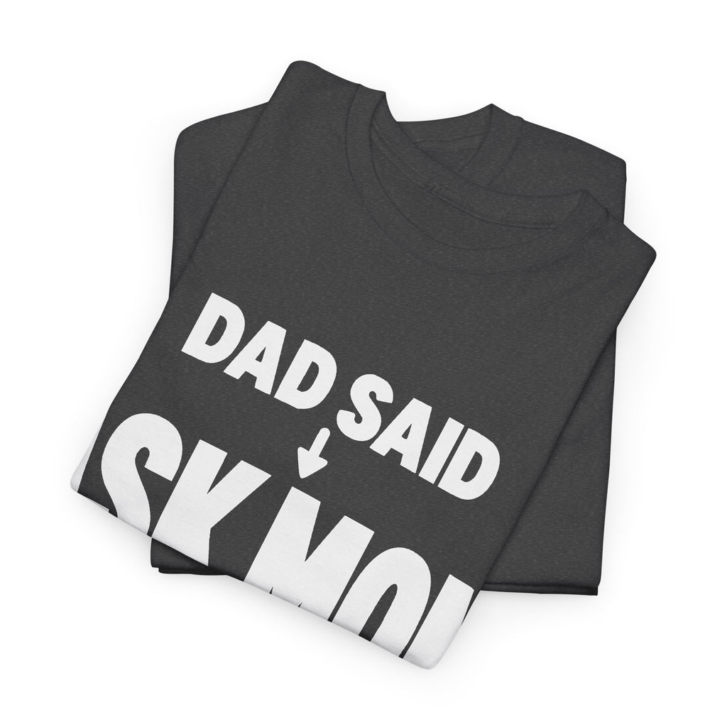 Dad Said Ask Mom T-Shirt