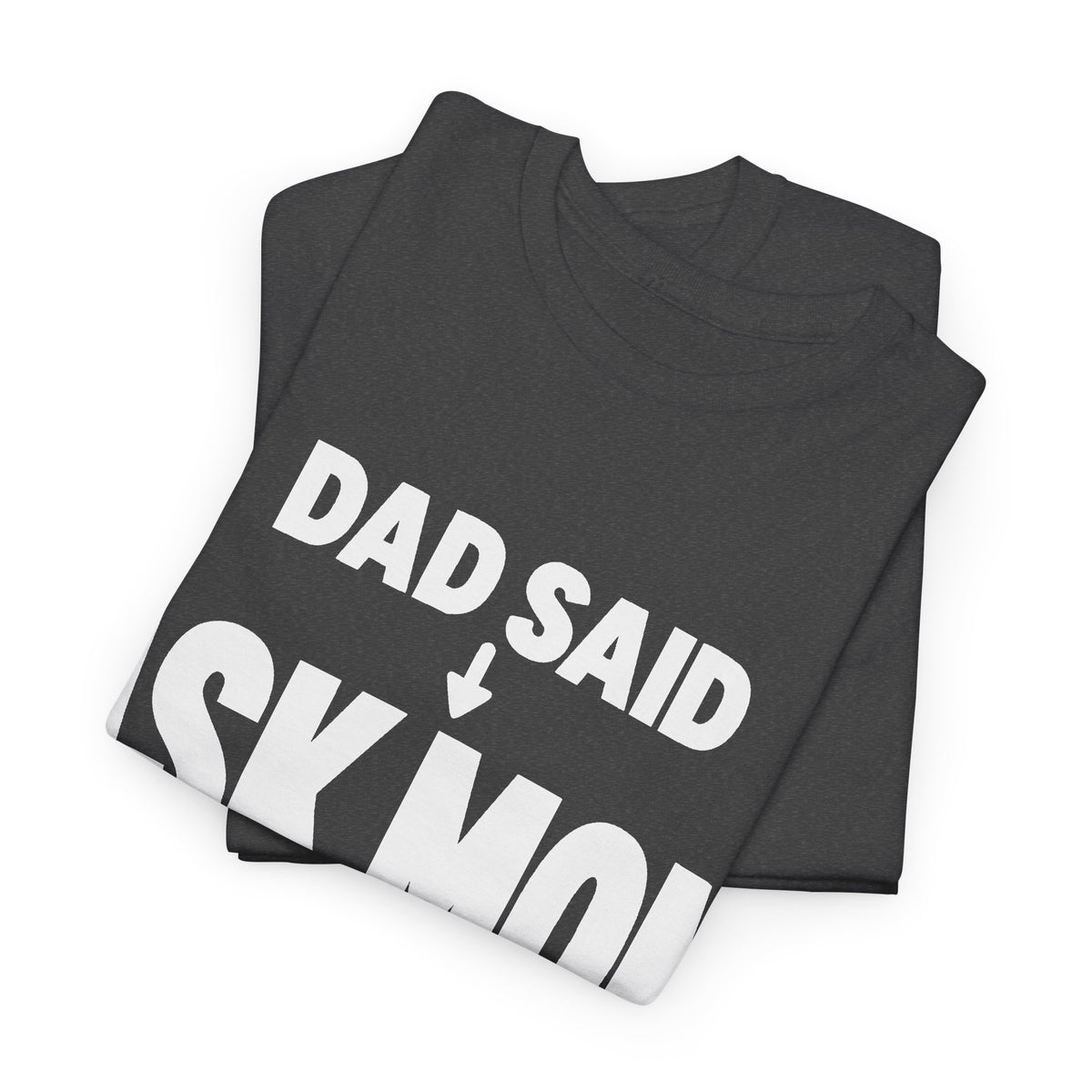 Dad Said Ask Mom T-Shirt