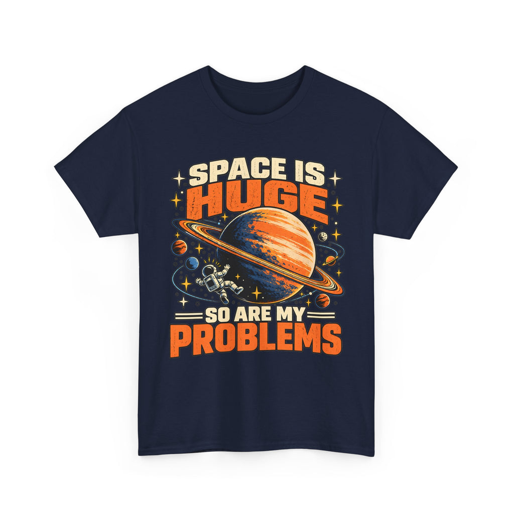 Space Is Huge, So Are My Problems T-Shirt