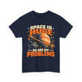 Space Is Huge, So Are My Problems T-Shirt
