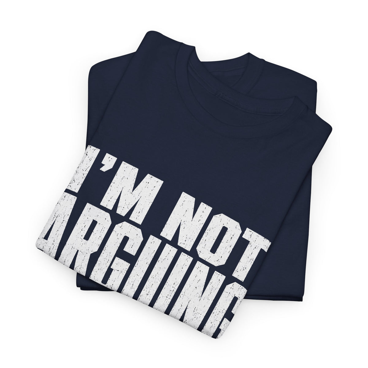 I'm Not Arguing, Just Explaining Why I'm Right T-Shirt
