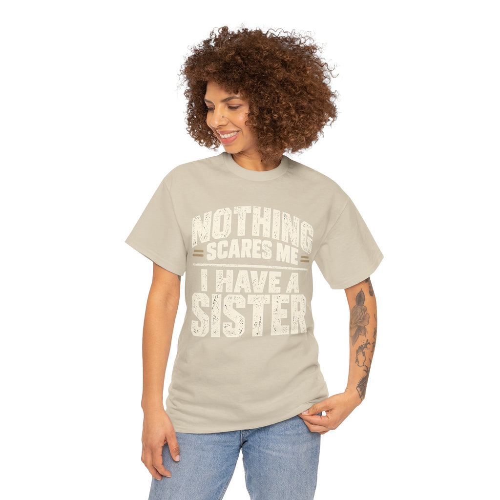 Nothing Scares Me, I Have a Sister T-Shirt