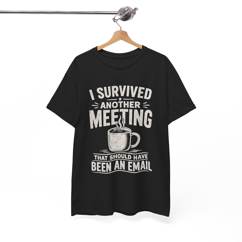 I Survived Another Meeting That Should Have Been an Email T-Shirt