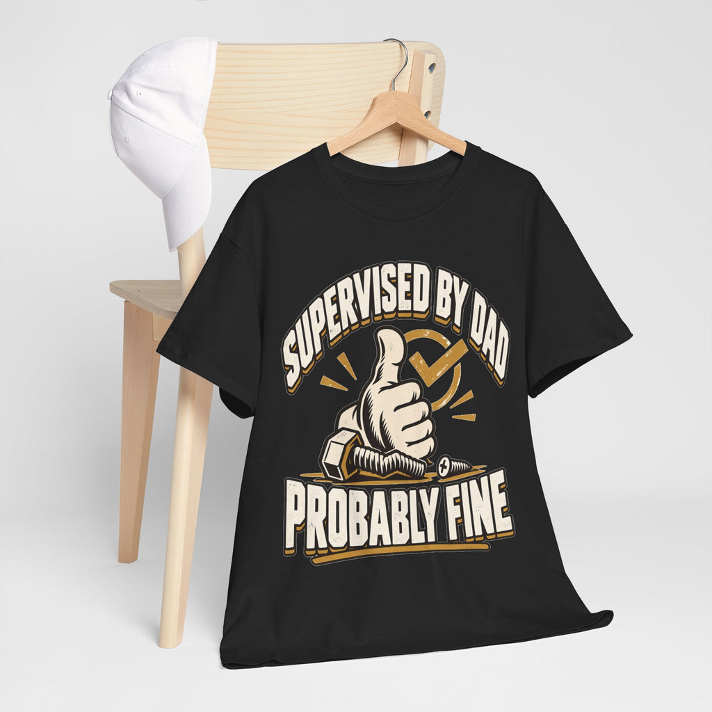Supervised by Dad, Probably Fine T-Shirt
