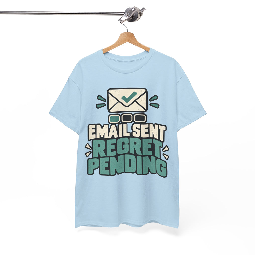 Email Sent, Regret Pending T-Shirt