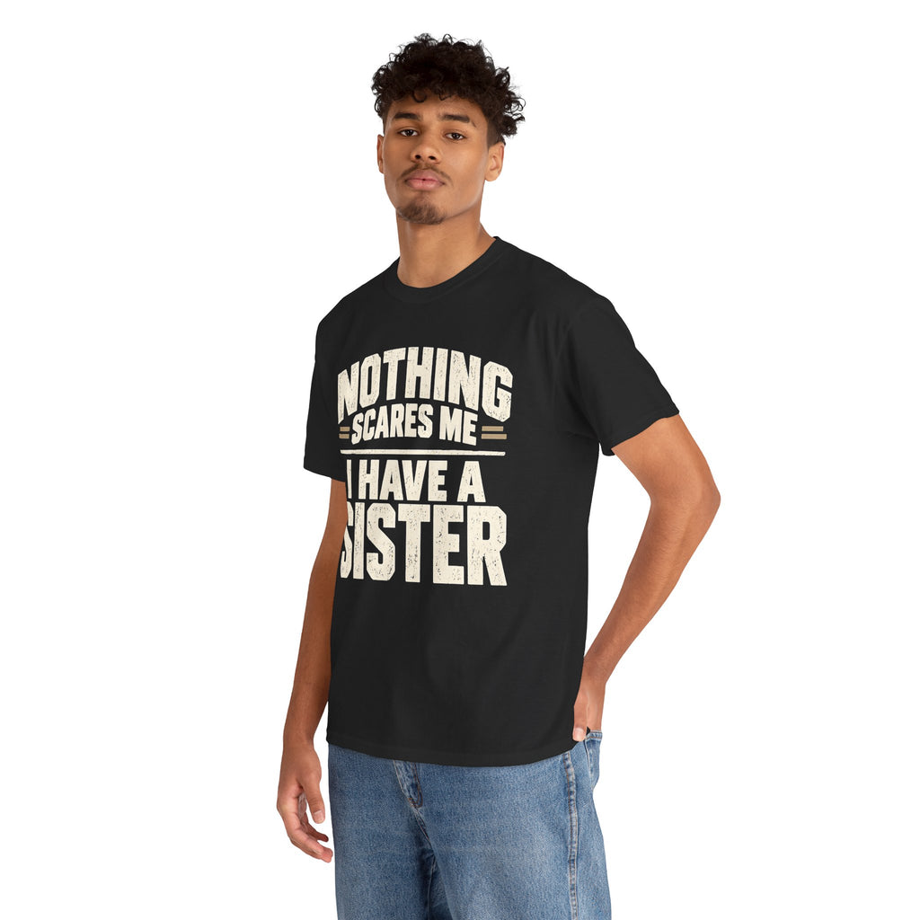Nothing Scares Me, I Have a Sister T-Shirt