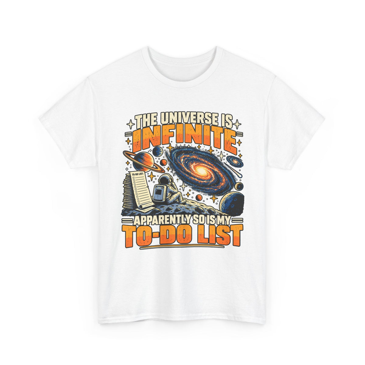 The Universe Is Infinite, So Is My To-Do List T-Shirt