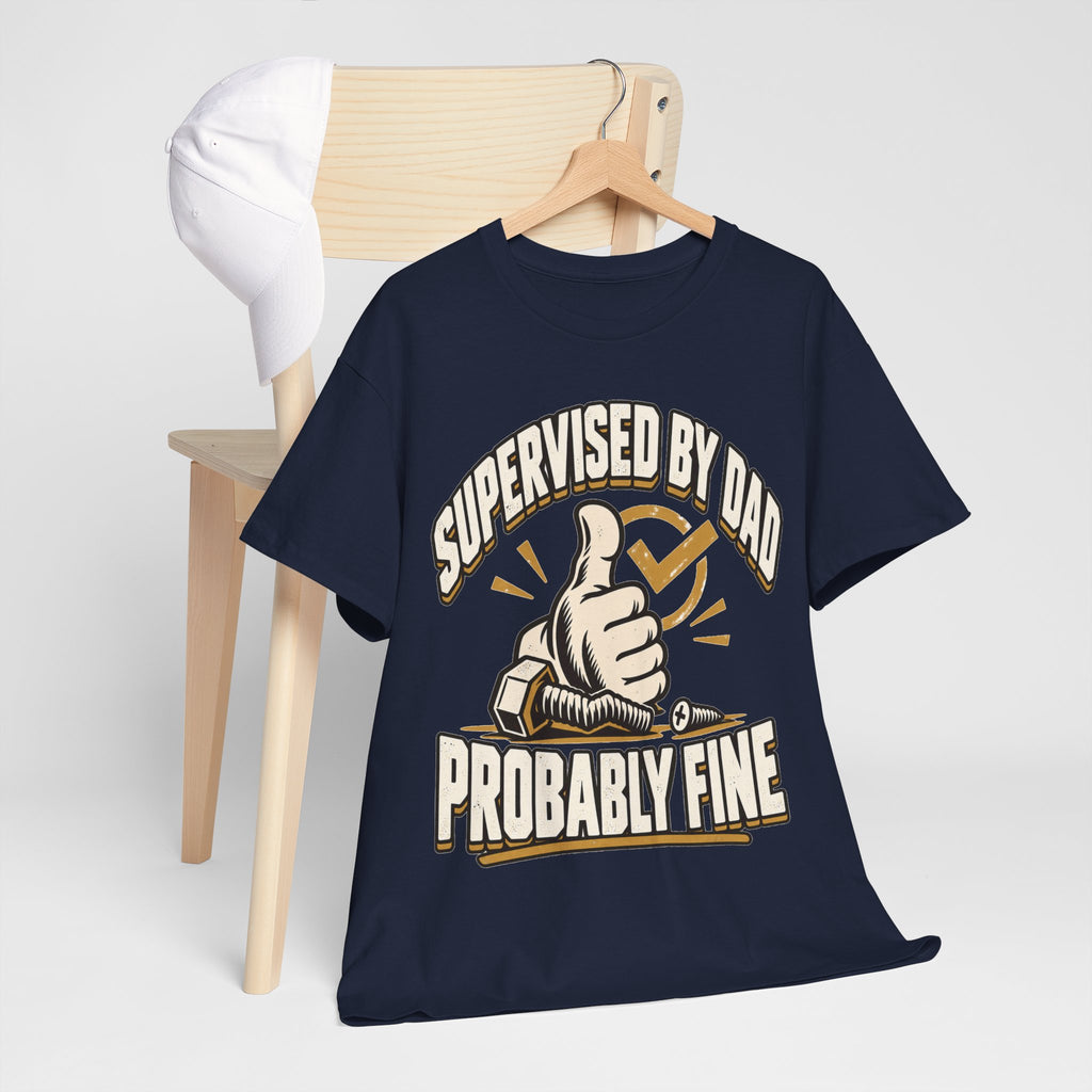 Supervised by Dad, Probably Fine T-Shirt