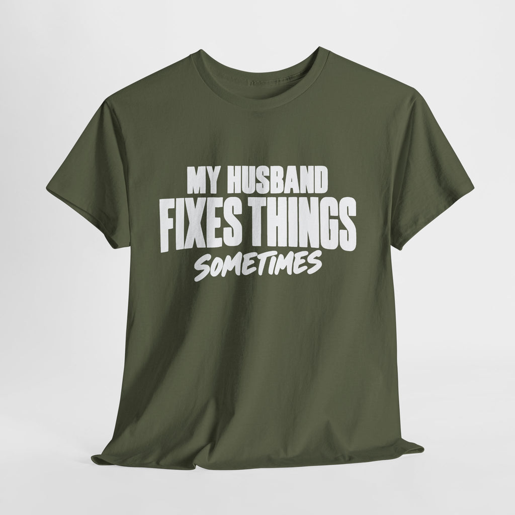 My Husband Fixes Things Sometimes T-Shirt