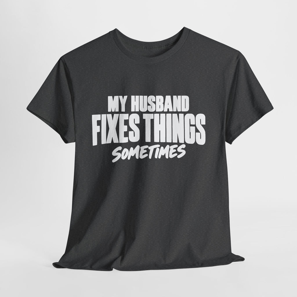 My Husband Fixes Things Sometimes T-Shirt