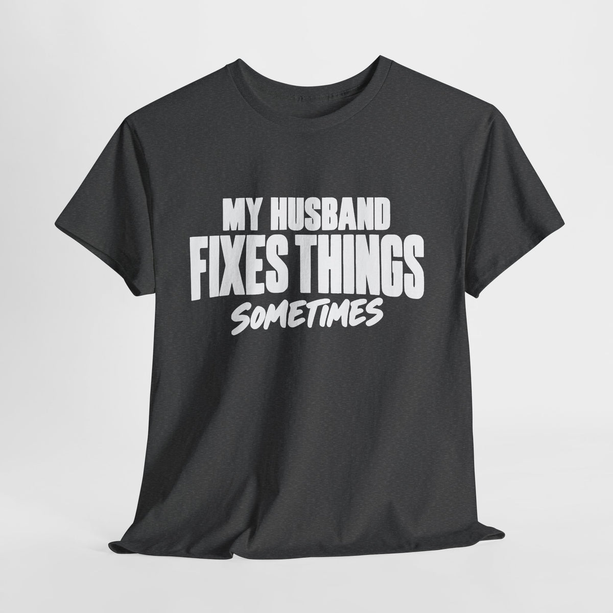 My Husband Fixes Things Sometimes T-Shirt