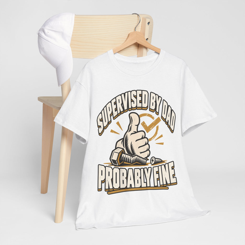 Supervised by Dad, Probably Fine T-Shirt