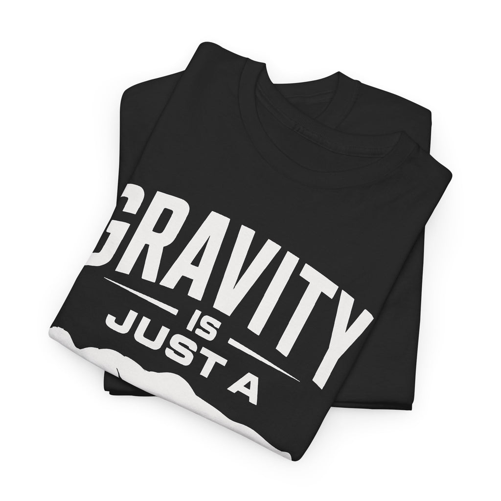Gravity Is Just a Suggestion T-Shirt