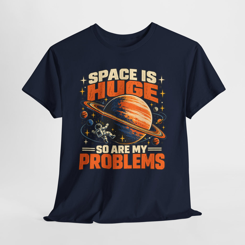 Space Is Huge, So Are My Problems T-Shirt
