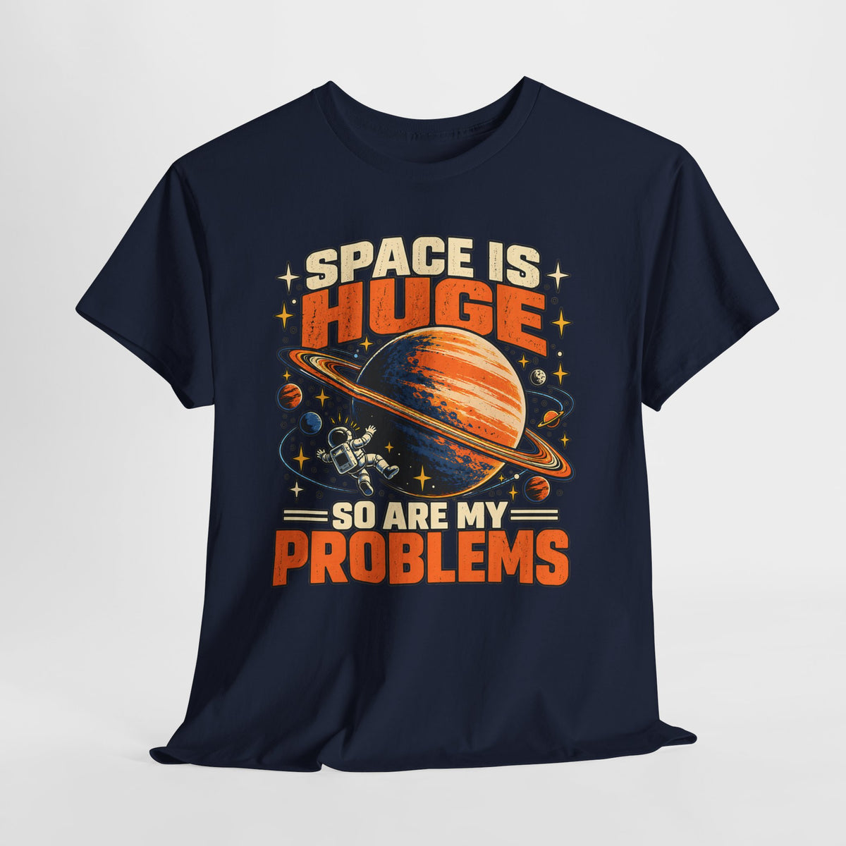 Space Is Huge, So Are My Problems T-Shirt