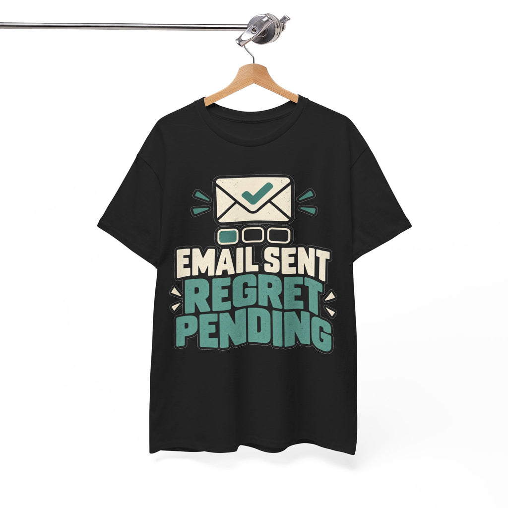 Email Sent, Regret Pending T-Shirt