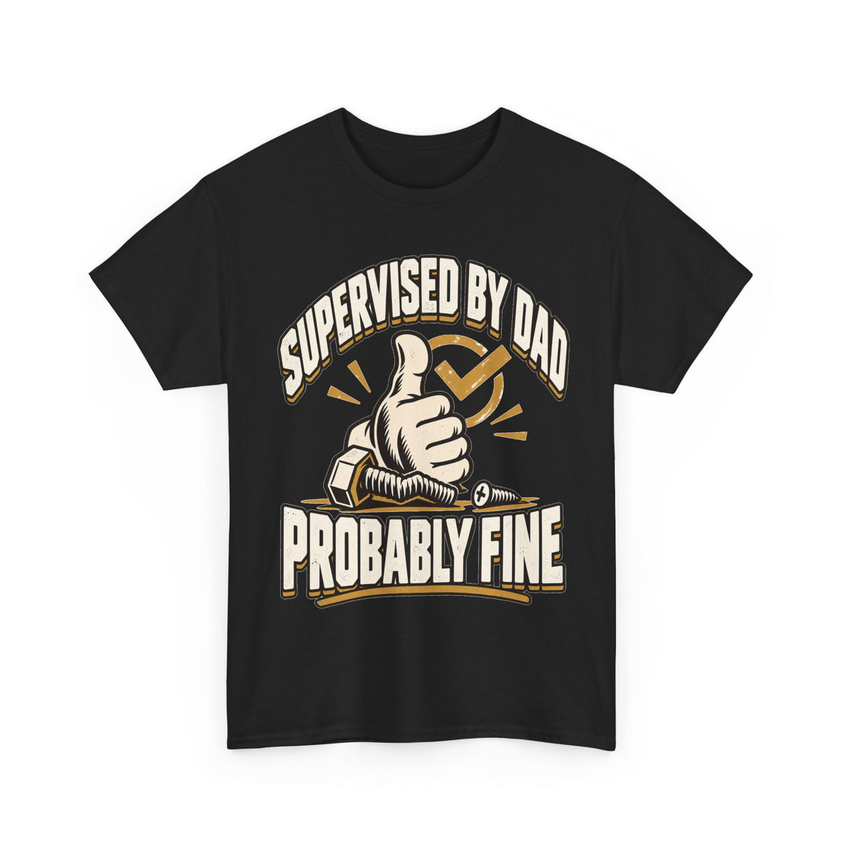 Supervised by Dad, Probably Fine T-Shirt