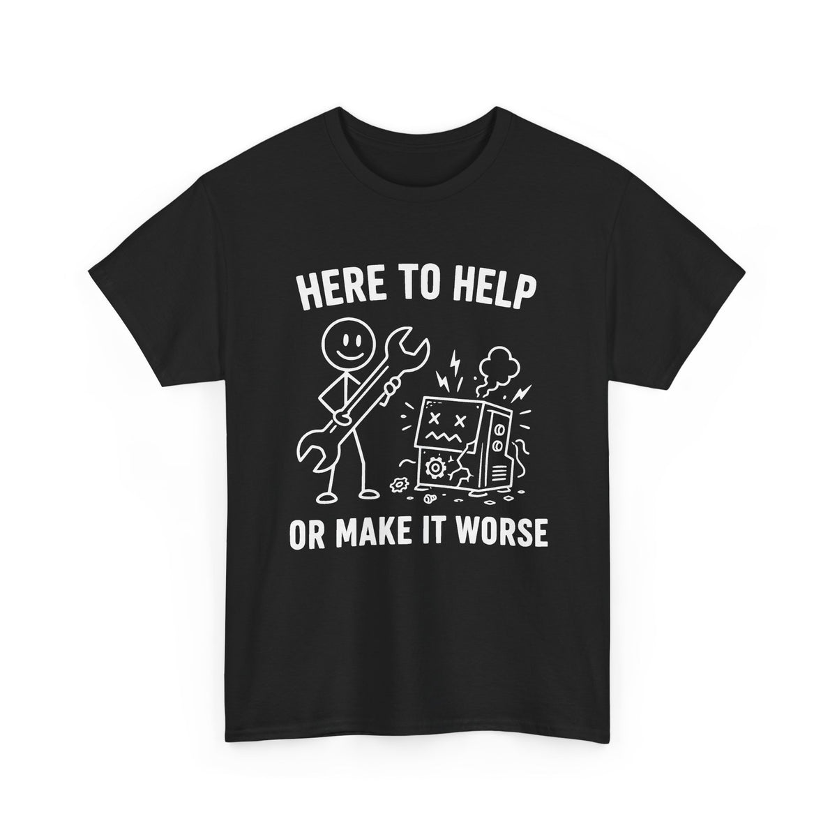 Here to Help or Make It Worse T-Shirt