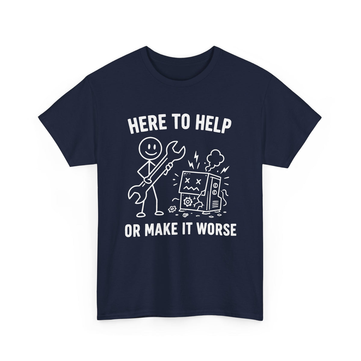 Here to Help or Make It Worse T-Shirt
