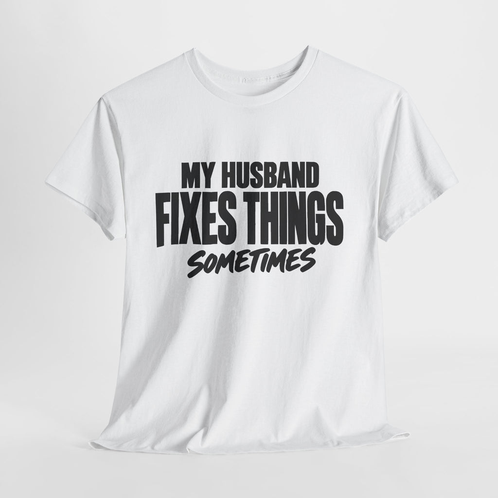 My Husband Fixes Things Sometimes T-Shirt