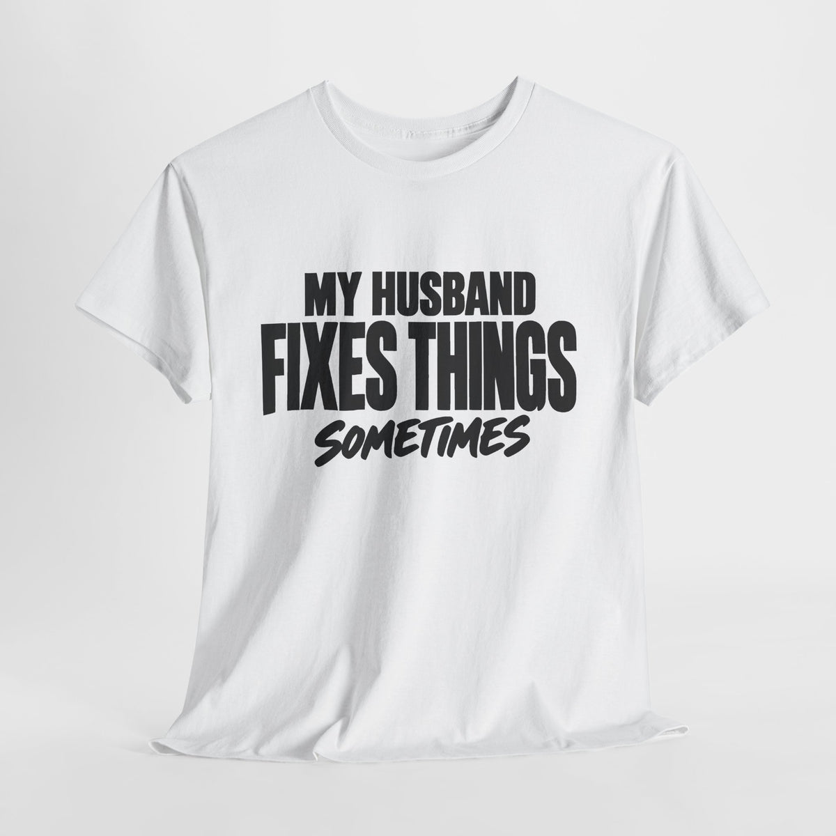 My Husband Fixes Things Sometimes T-Shirt