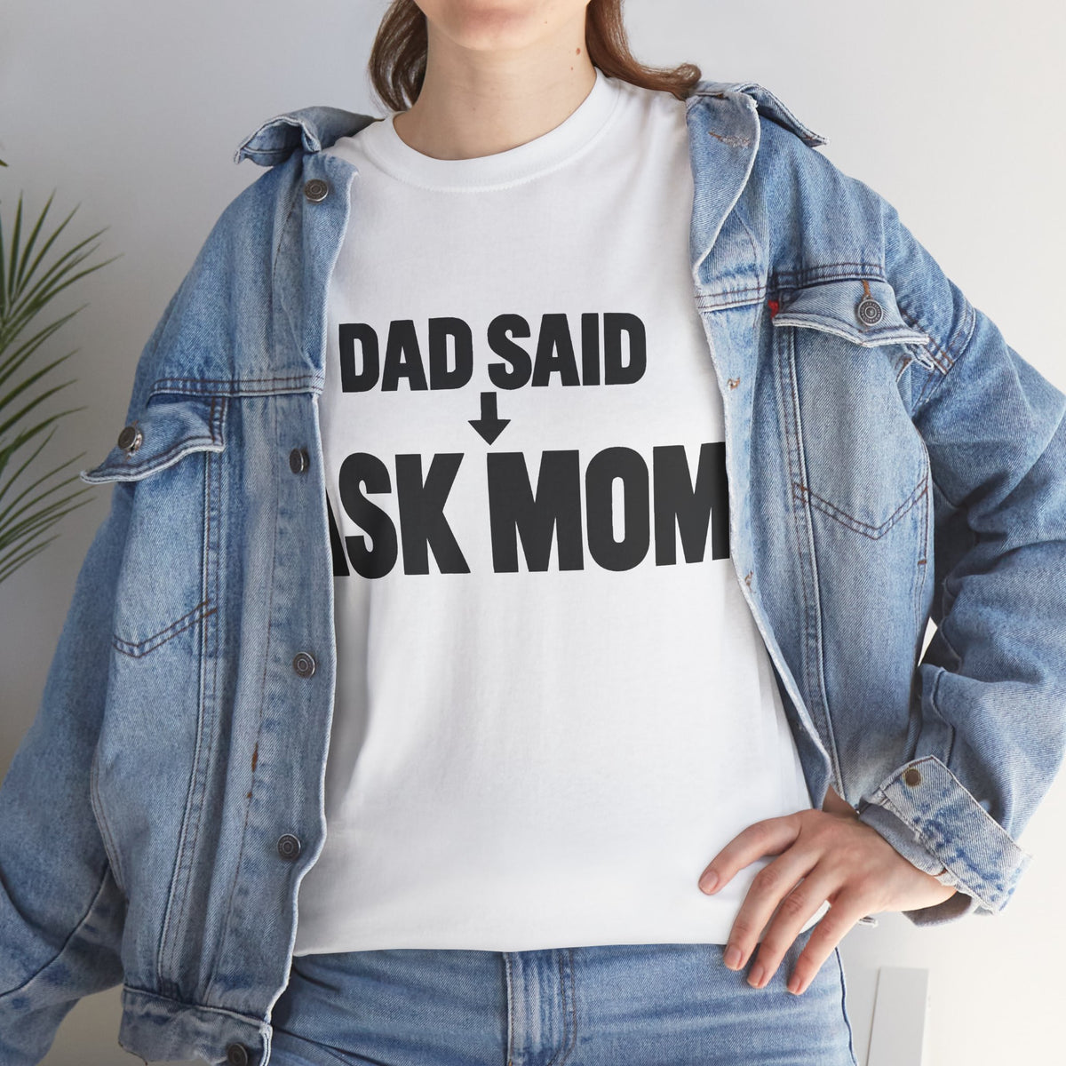 Dad Said Ask Mom T-Shirt
