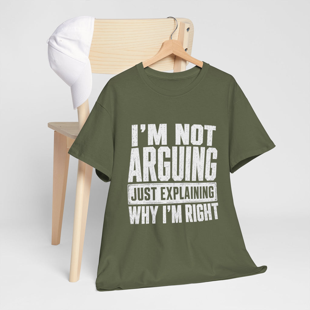 I'm Not Arguing, Just Explaining Why I'm Right T-Shirt