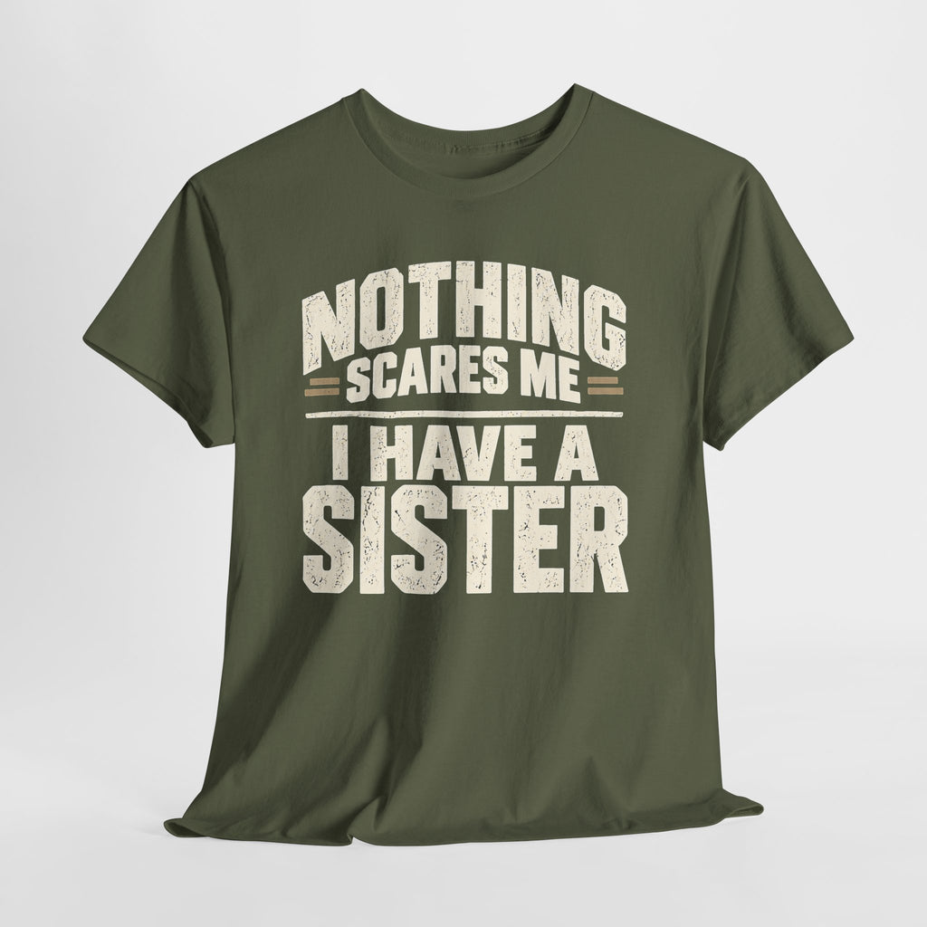 Nothing Scares Me, I Have a Sister T-Shirt