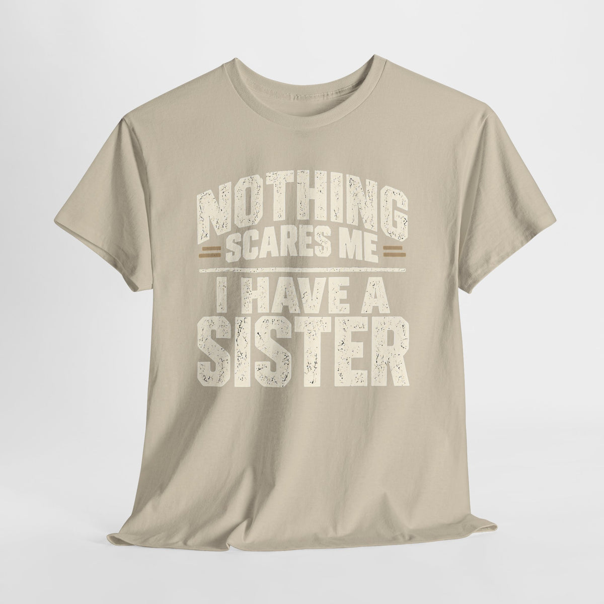 Nothing Scares Me, I Have a Sister T-Shirt