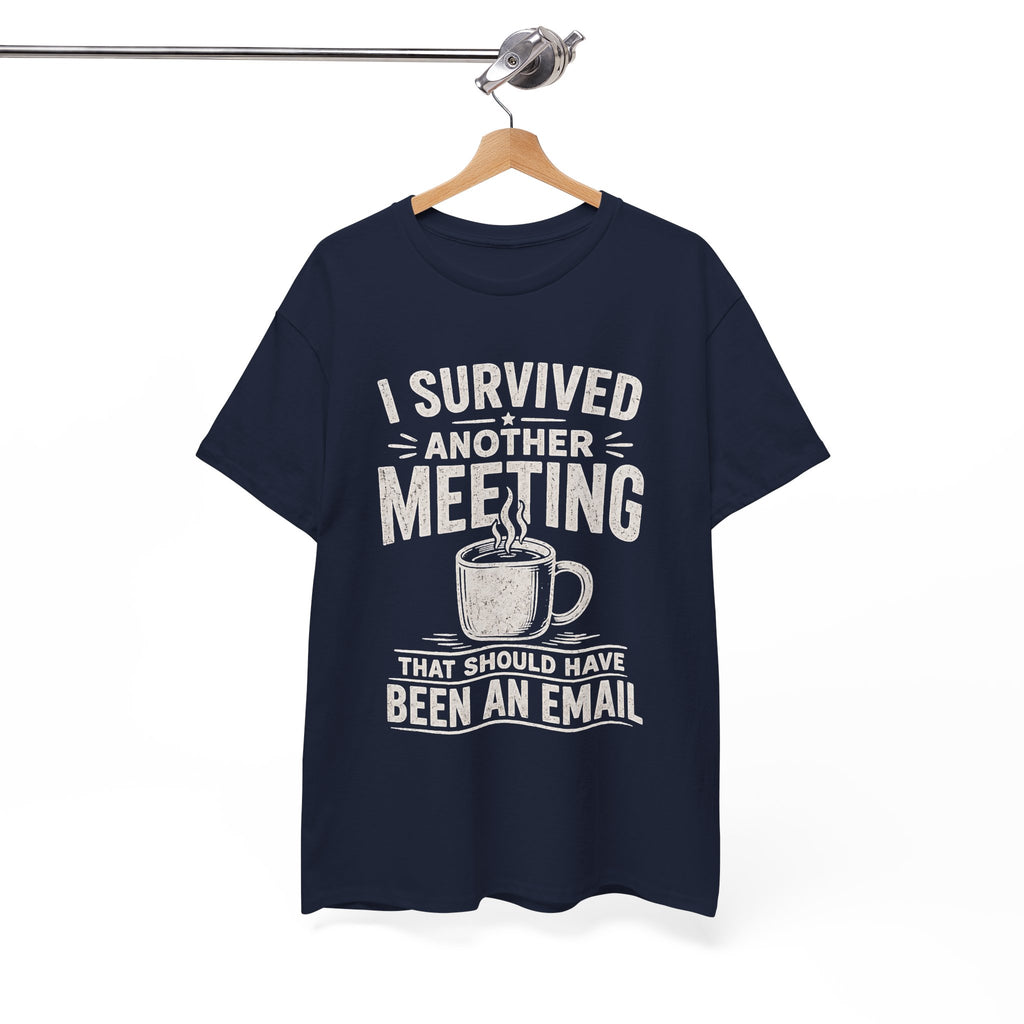 I Survived Another Meeting That Should Have Been an Email T-Shirt