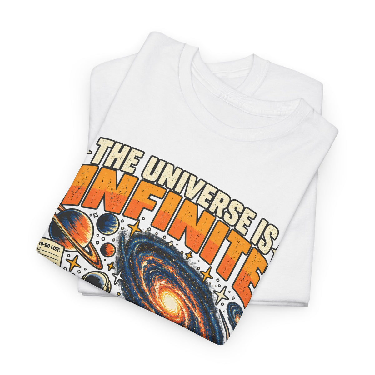 The Universe Is Infinite, So Is My To-Do List T-Shirt