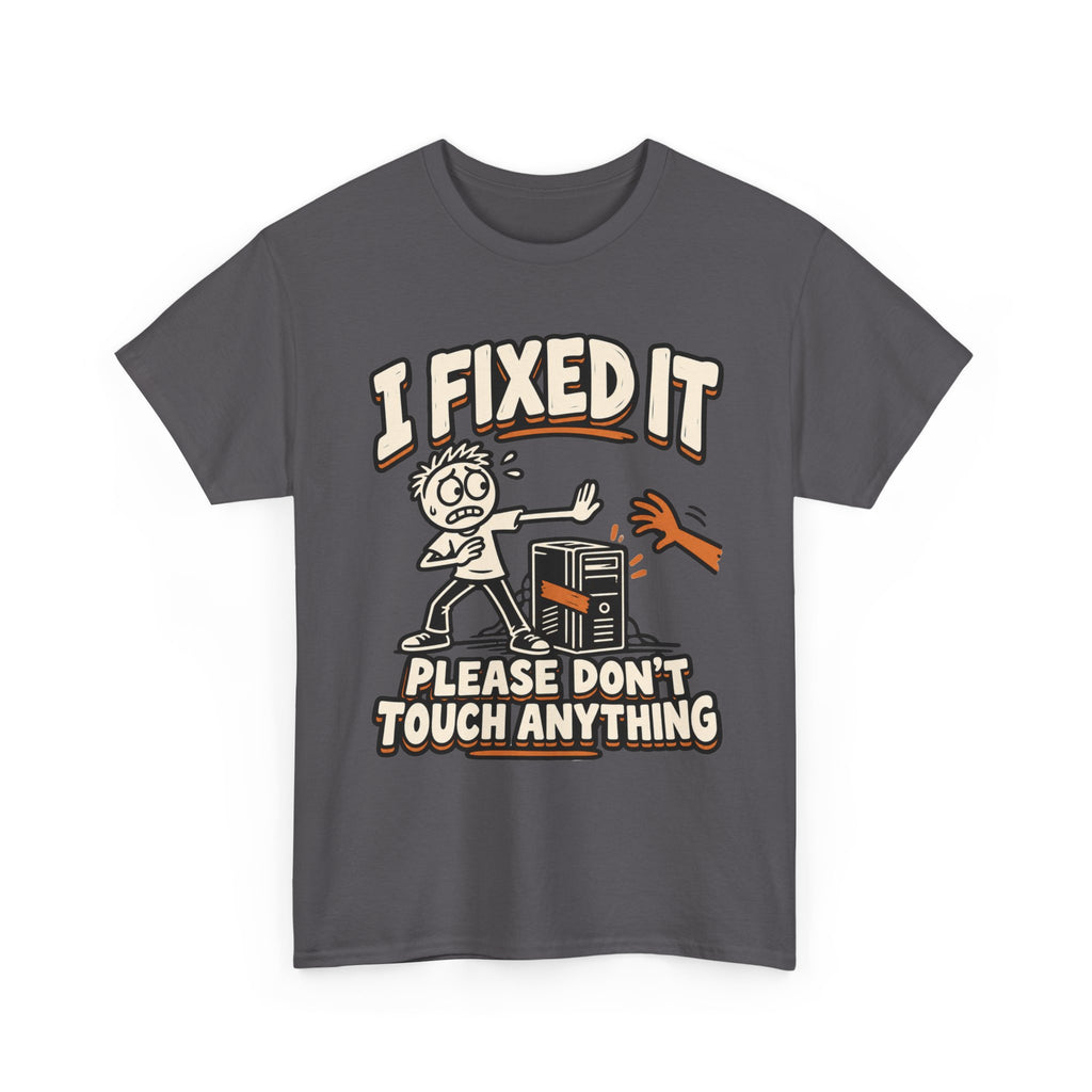I Fixed It, Please Don't Touch Anything T-Shirt
