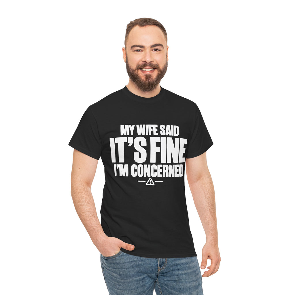 My Wife Said It's Fine, I'm Concerned T-Shirt