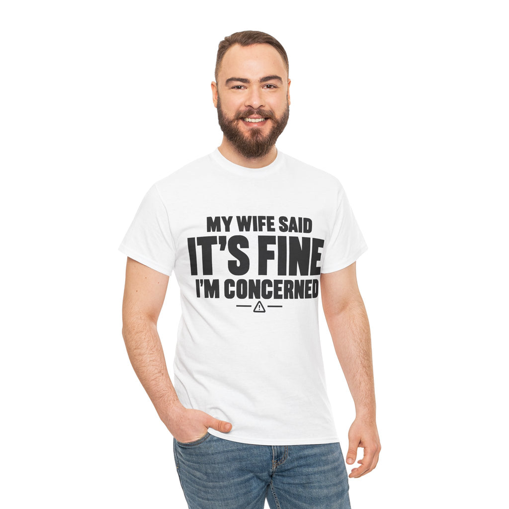 My Wife Said It's Fine, I'm Concerned T-Shirt