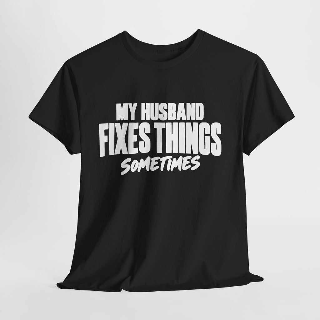 My Husband Fixes Things Sometimes T-Shirt
