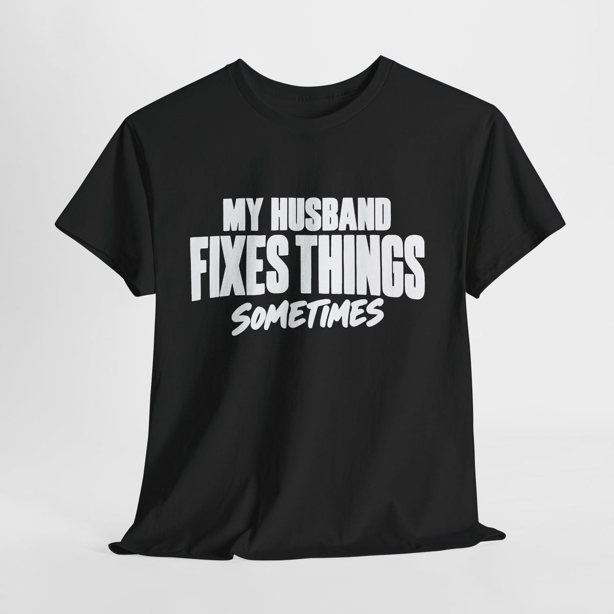 My Husband Fixes Things Sometimes T-Shirt