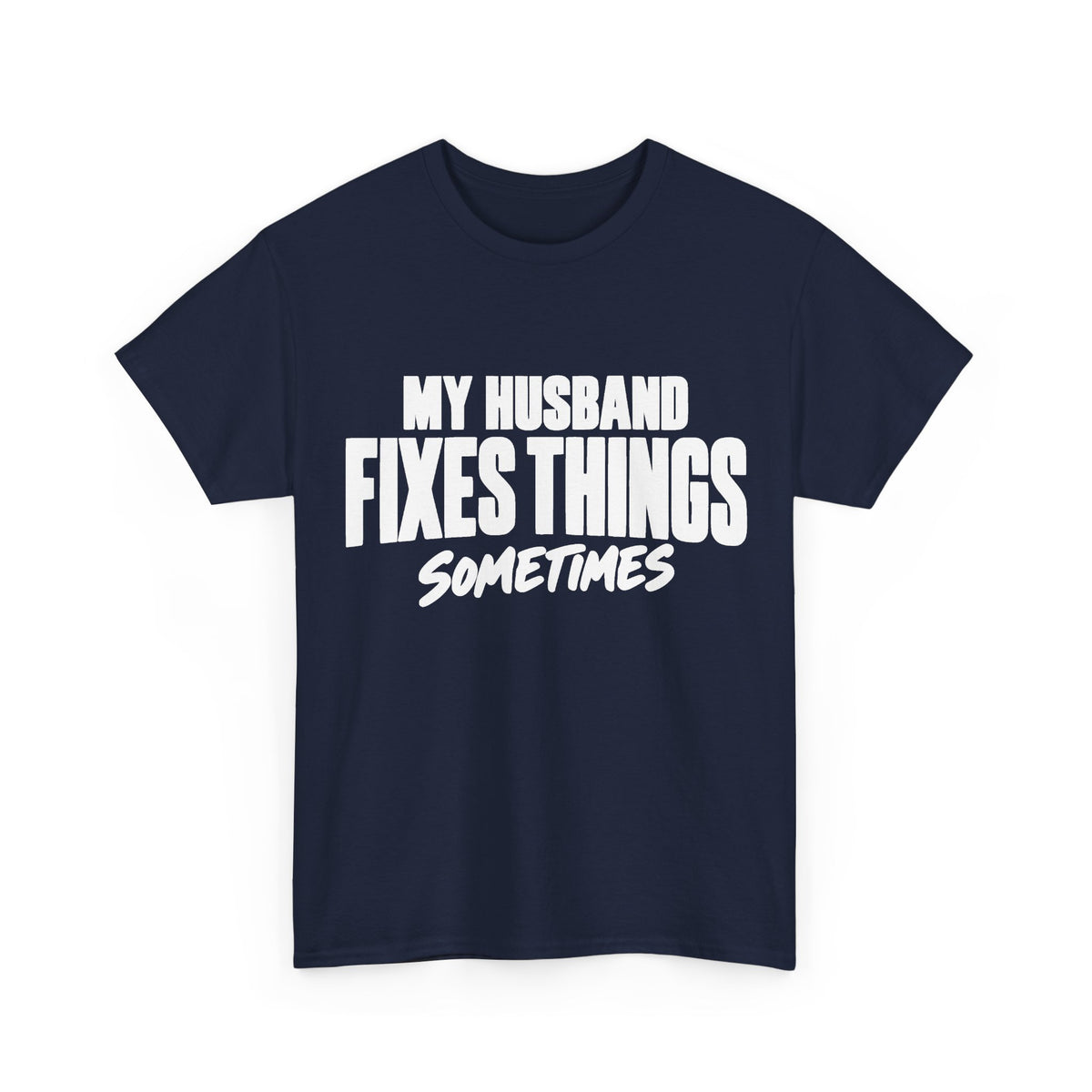 My Husband Fixes Things Sometimes T-Shirt